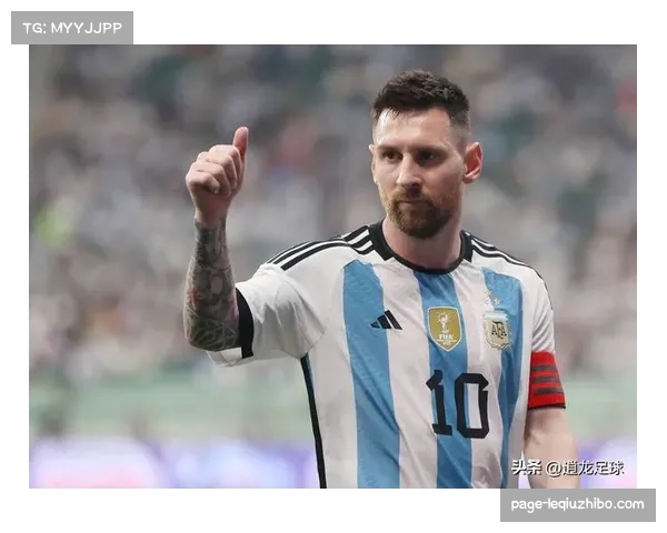 梅西最后一届世界杯 阿根廷战术调整适应新角色